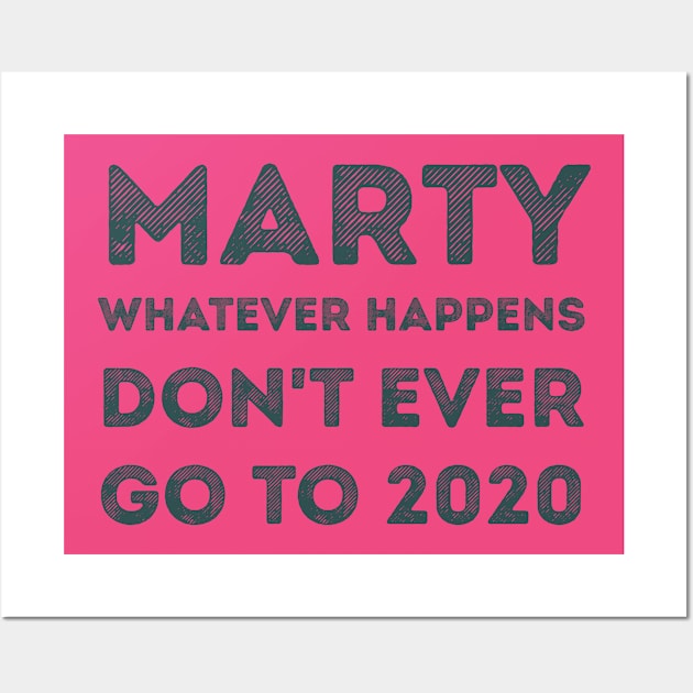 Marty, whatever happens, don't ever go to 2020 Wall Art by Voishalk